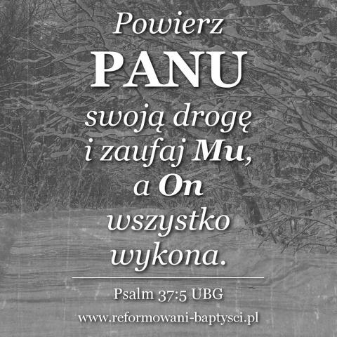 Zbór Reformowanych Baptystów w Zielonej Górze: "Powierz PANU swoją drogę i zaufaj Mu, a On wszystko wykona" (Ps 37:5 UBG).